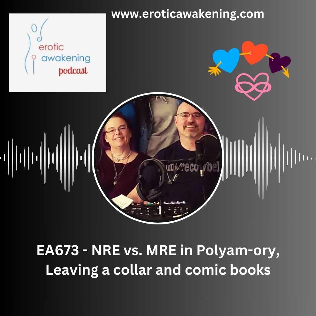 EA673 – NRE vs. MRE in Polyamory, Leaving a collar and comic books