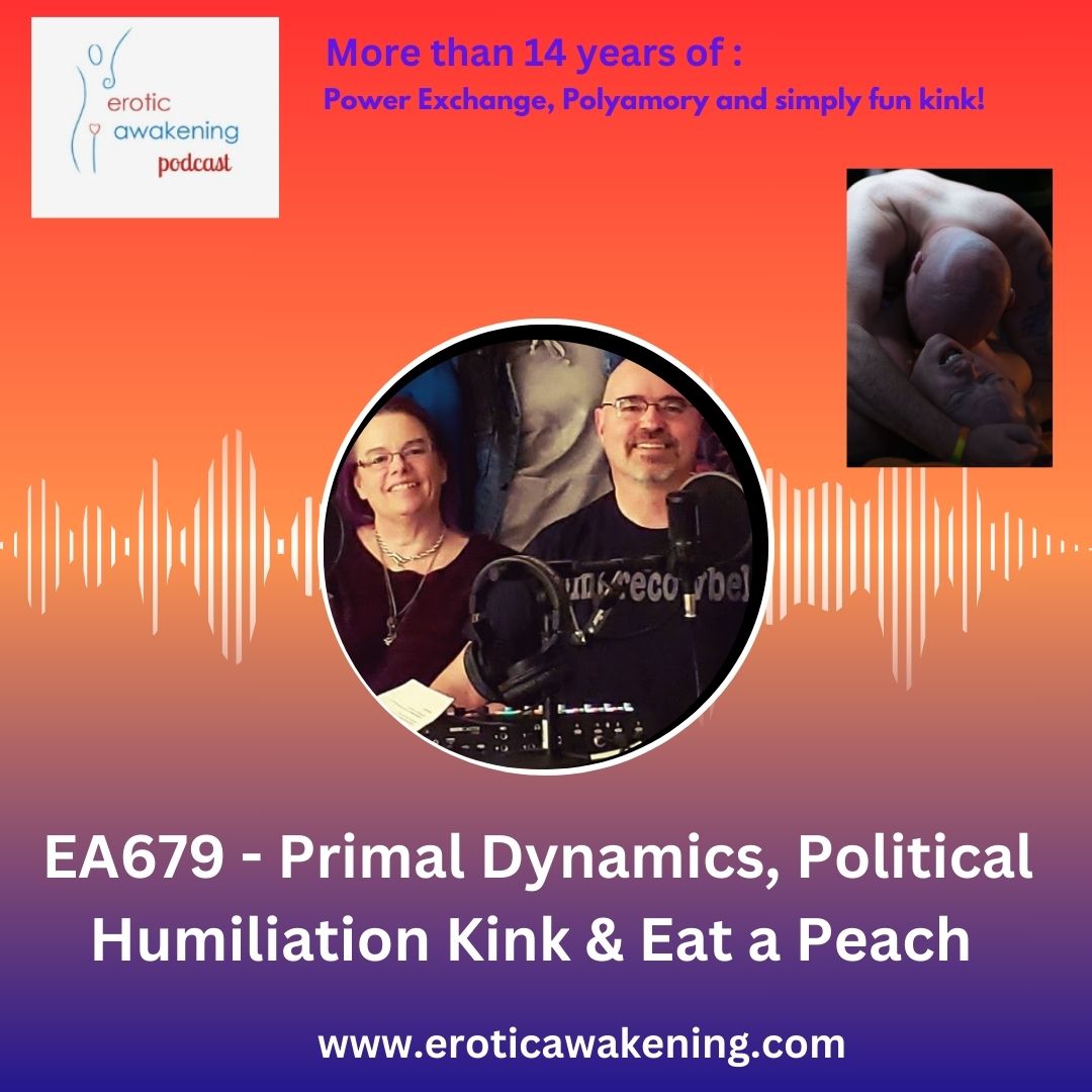 EA679 – Primal Dynamics, Political Humiliation Kink & Eat a Peach