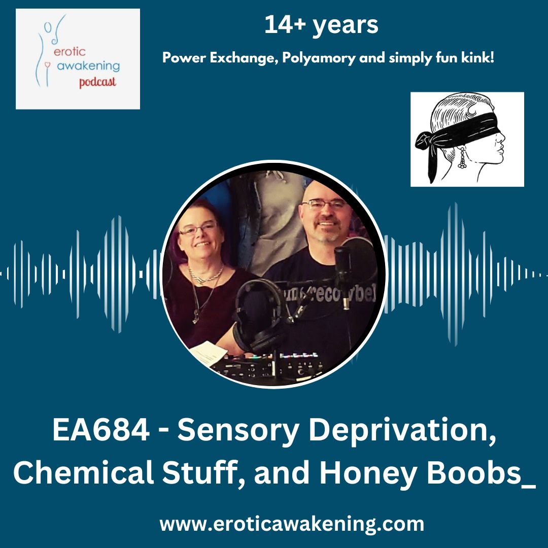 EA684 – Sensory Deprivation, Chemical Stuff, and Honey Boobs