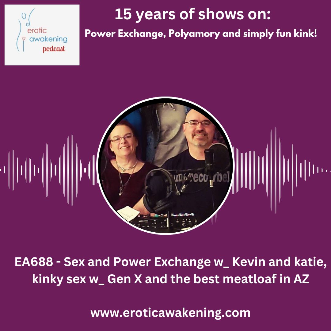 EA688 – Sex and Power Exchange w_ Kevin and katie, kinky sex w_ Gen X and the best meatloaf in AZ