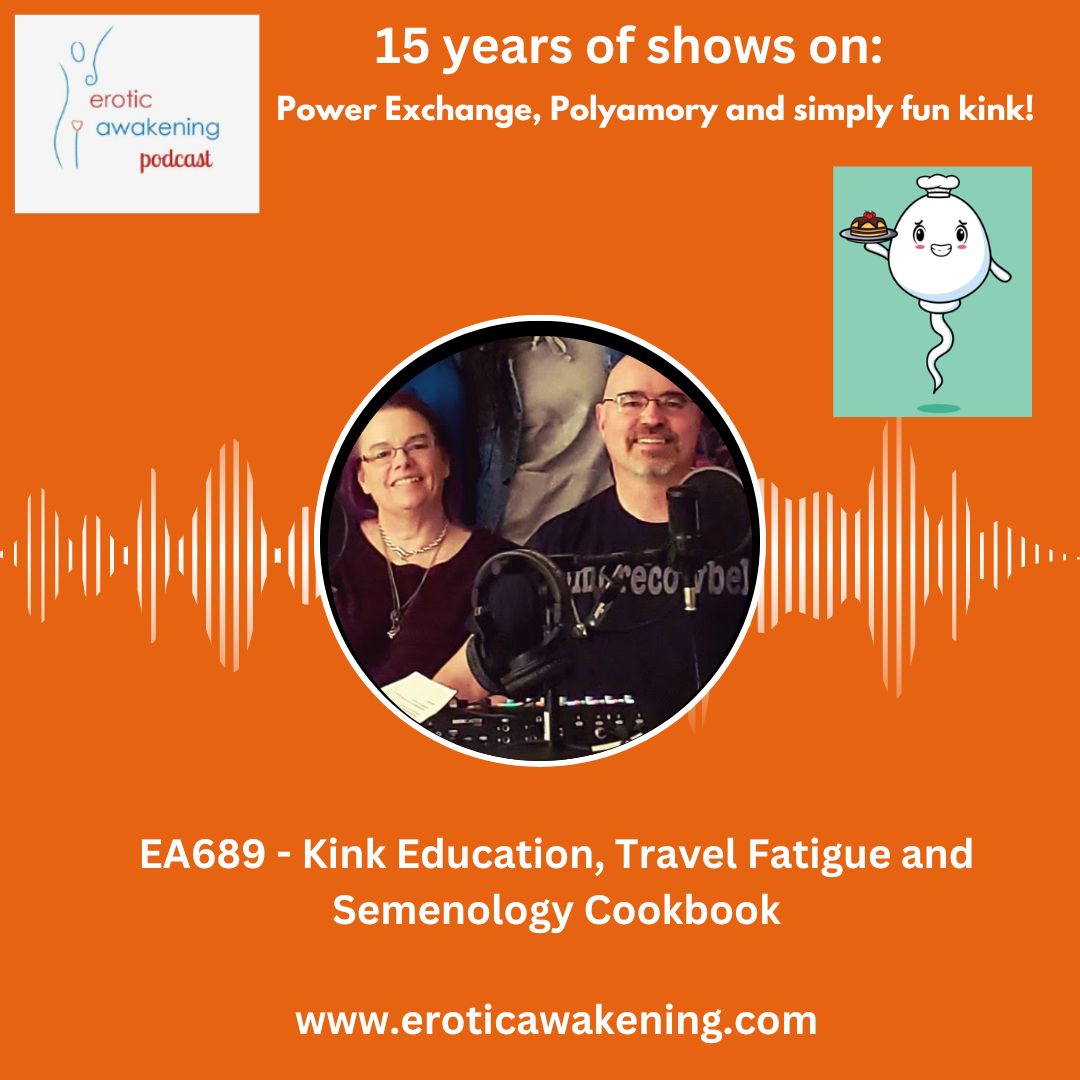 EA689 – Kink Education, Travel Fatigue and Semenology Cookbook