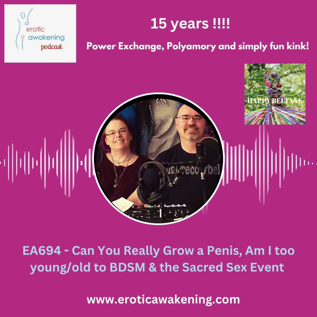 EA694 – Can You Really Grow a Penis, Am I too young/old to BDSM & the Sacred Sex Event