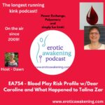 EA754 - Blood Play Risk Profile w/Dear Caroline and What Happened to Talina Zar