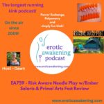EA759 - Risk Aware Needle Play w/Ember Solaris & Primal Arts Fest Review